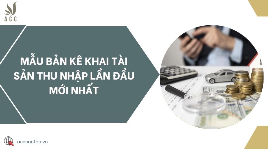 Mẫu bản kê khai tài sản thu nhập lần đầu mới nhất