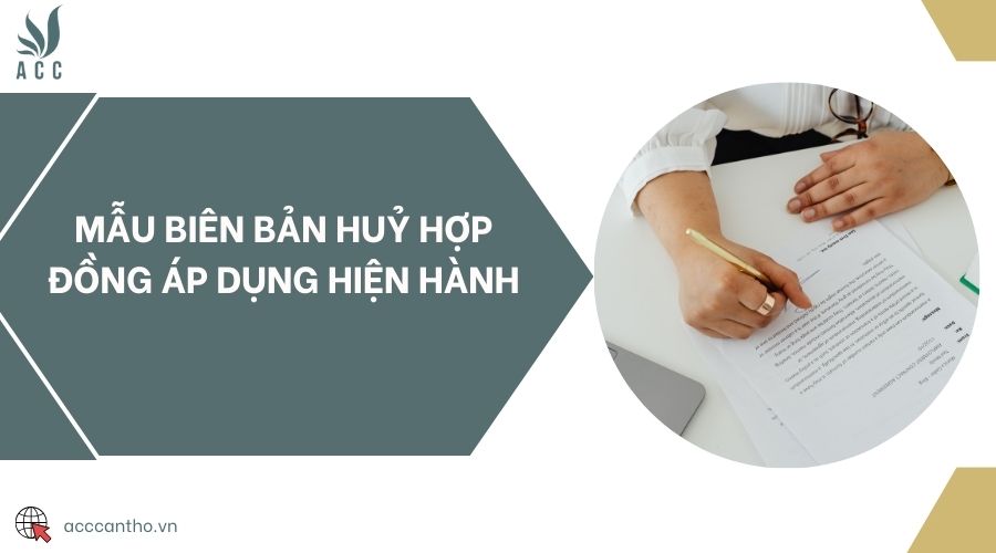 Mẫu biên bản huỷ hợp đồng áp dụng hiện hành