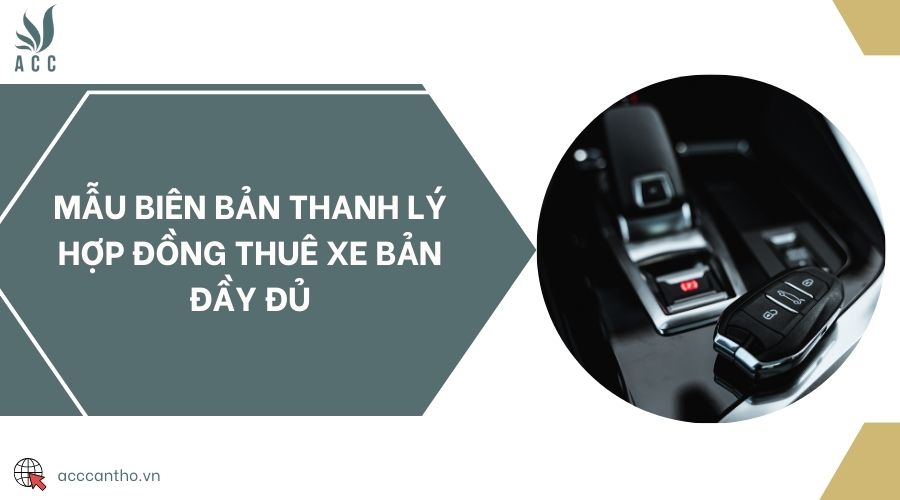 Mẫu biên bản thanh lý hợp đồng thuê xe bản đầy đủ