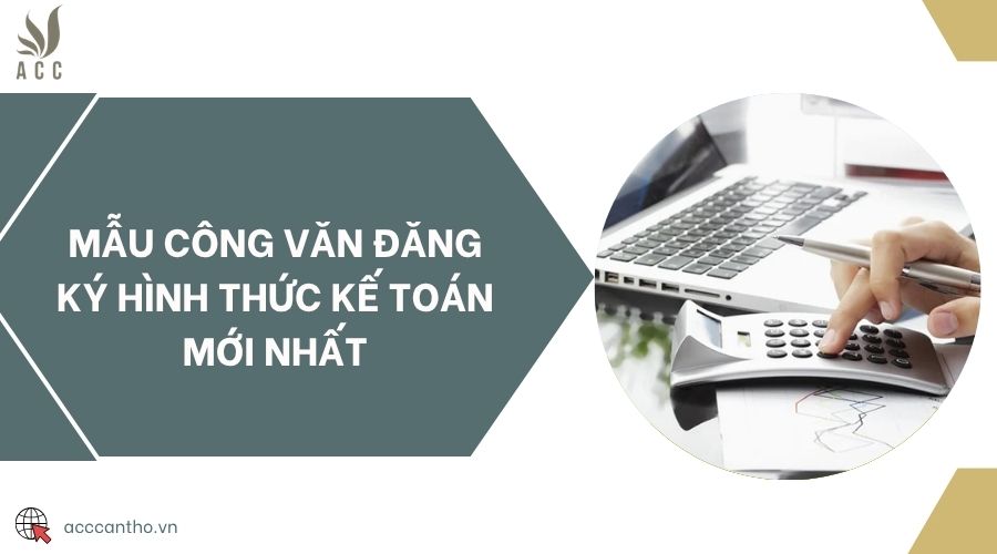 Mẫu công văn đăng ký hình thức kế toán mới nhất