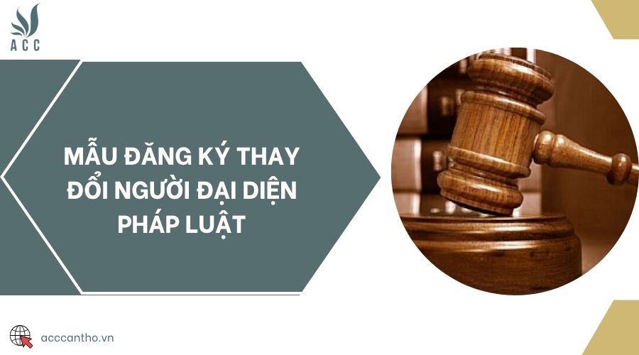 Mẫu đăng ký thay đổi người đại diện pháp luật
