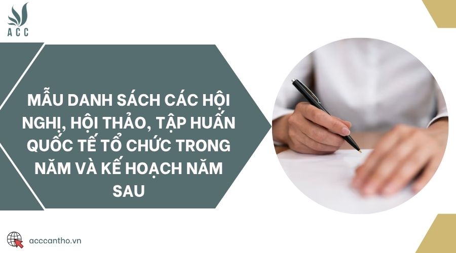 Mẫu danh sách các hội nghị, hội thảo, tập huấn quốc tế tổ chức trong năm và kế hoạch năm sau