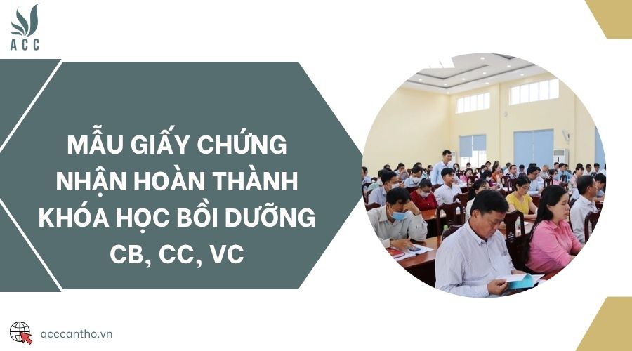 Mẫu giấy chứng nhận hoàn thành khóa học bồi dưỡng CB, CC, VC