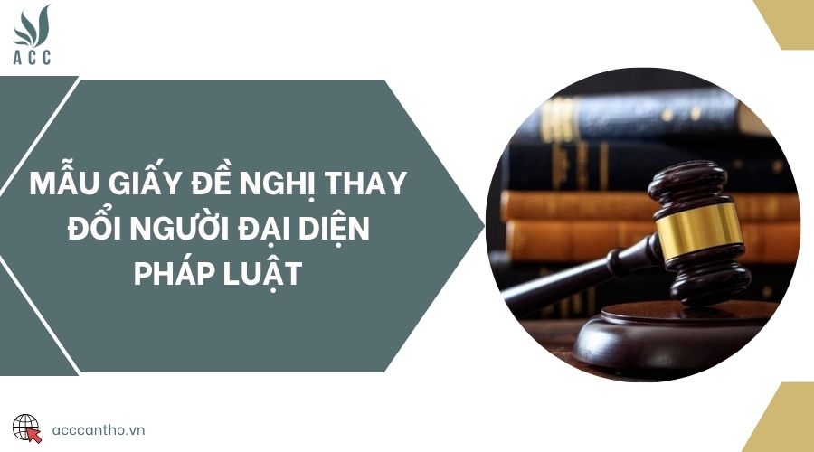 Mẫu giấy đề nghị thay đổi người đại diện pháp luật