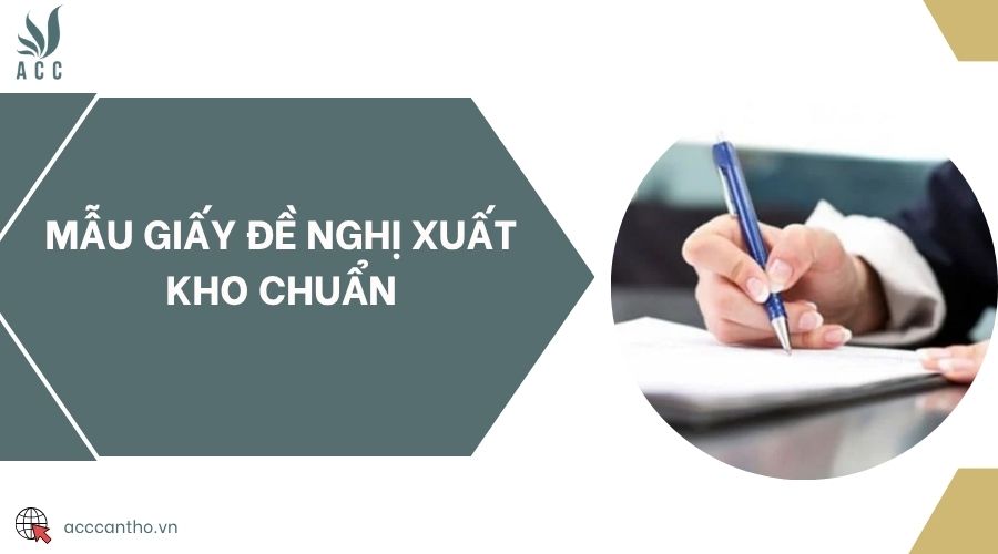 Mẫu giấy đề nghị xuất kho chuẩn
