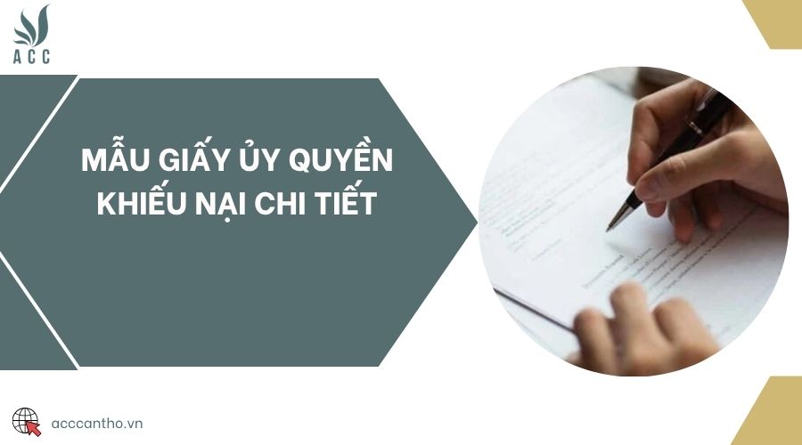 Mẫu giấy ủy quyền khiếu nại chi tiết