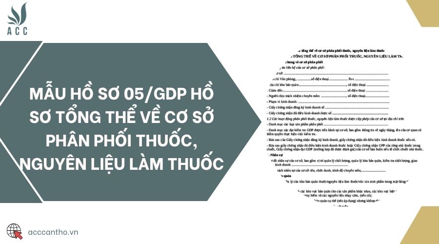 Mẫu hồ sơ 05/GDP hồ sơ tổng thể về cơ sở phân phối thuốc, nguyên liệu làm thuốc