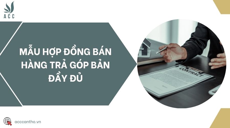 Mẫu hợp đồng bán hàng trả góp bản đầy đủ
