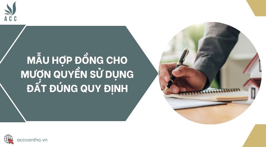 Mẫu hợp đồng cho mượn quyền sử dụng đất đúng quy định