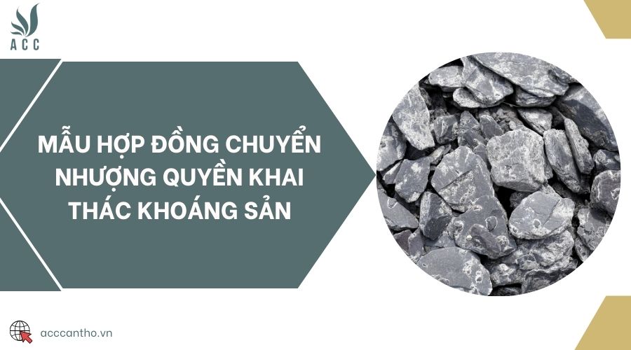 Mẫu hợp đồng chuyển nhượng quyền khai thác khoáng sản