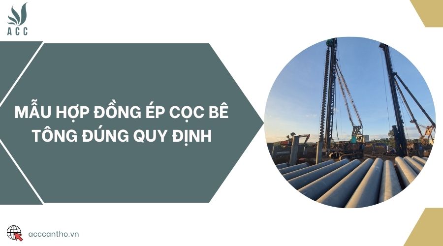 Mẫu hợp đồng ép cọc bê tông đúng quy định