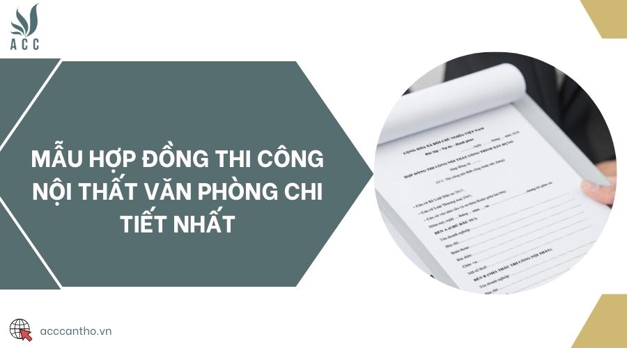 Mẫu hợp đồng thi công nội thất văn phòng chi tiết nhất