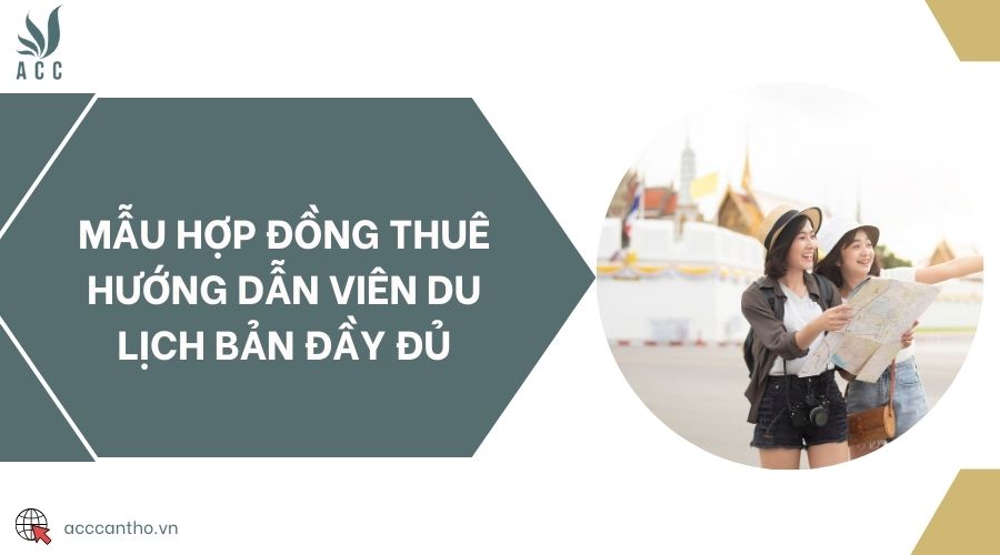 Mẫu hợp đồng thuê hướng dẫn viên du lịch bản đầy đủ