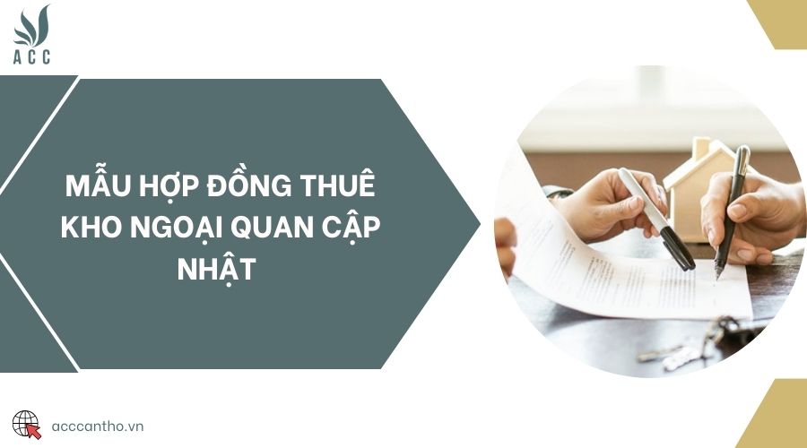 Mẫu hợp đồng thuê kho ngoại quan cập nhật