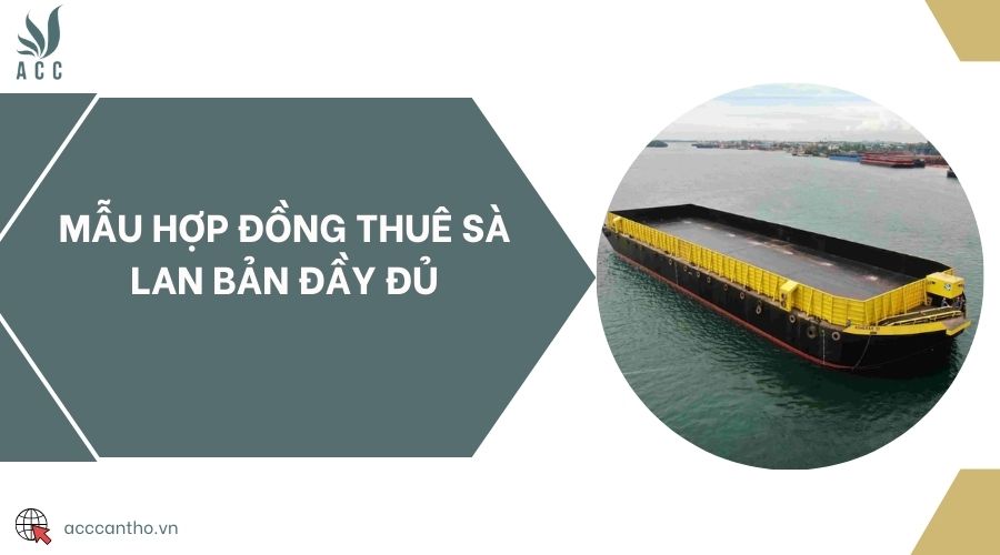 Mẫu hợp đồng thuê sà lan bản đầy đủ