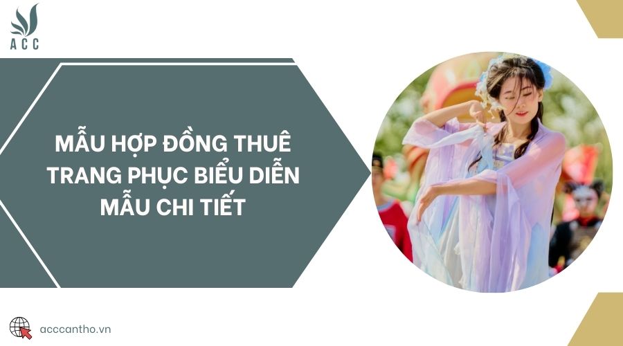 Mẫu hợp đồng thuê trang phục biểu diễn mẫu chi tiết