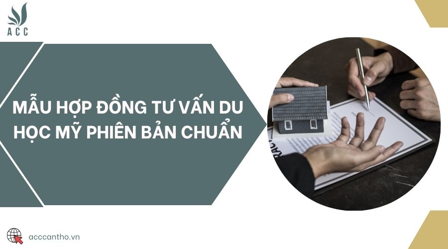 Mẫu hợp đồng tư vấn du học Mỹ phiên bản chuẩn