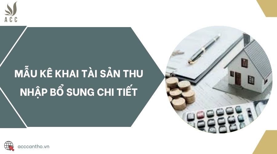 Mẫu kê khai tài sản thu nhập bổ sung chi tiết