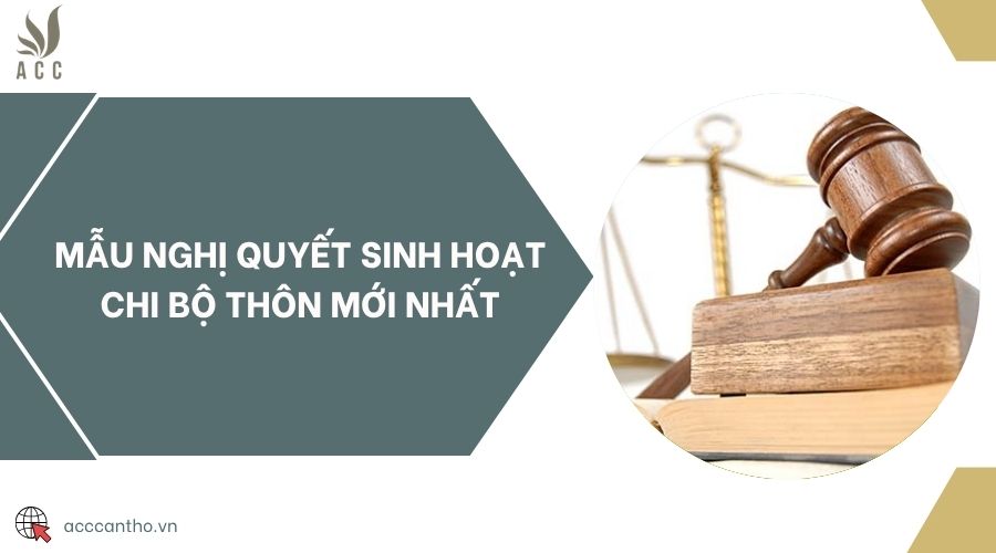 Mẫu nghị quyết sinh hoạt chi bộ thôn mới nhất