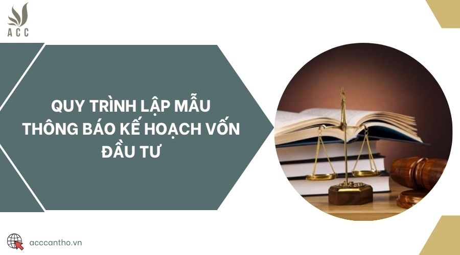 Quy trình lập mẫu thông báo kế hoạch vốn đầu tư