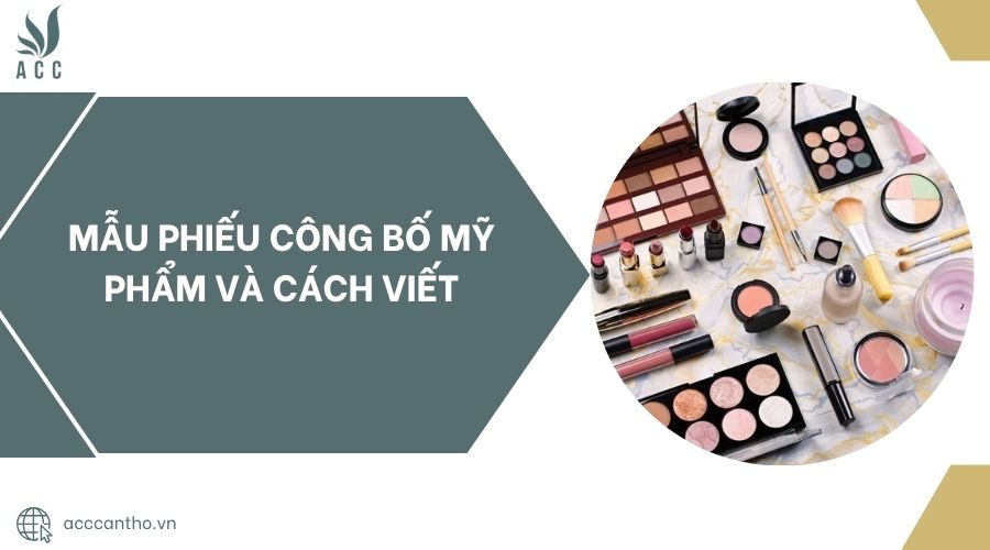 Mẫu phiếu công bố mỹ phẩm và cách viết