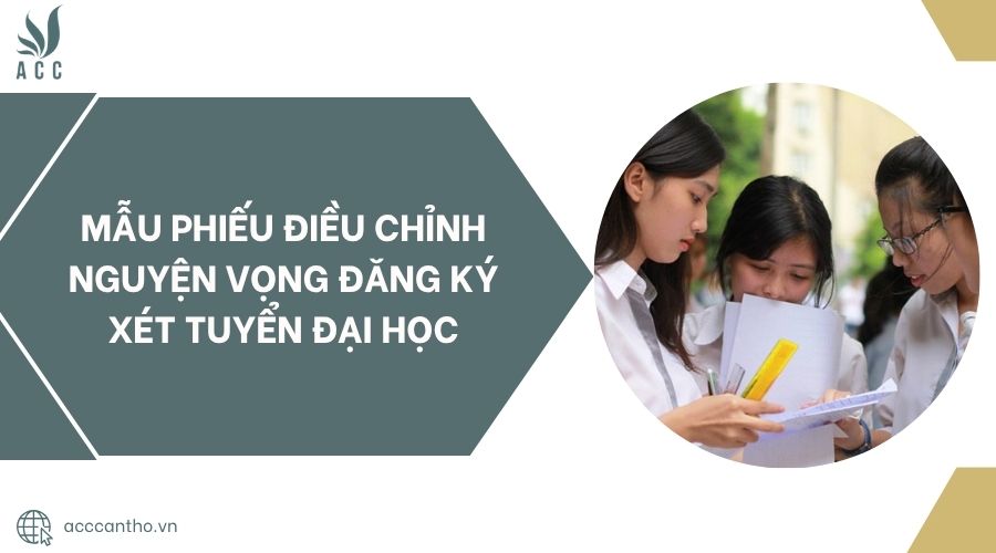 Mẫu phiếu điều chỉnh nguyện vọng đăng ký xét tuyển đại học
