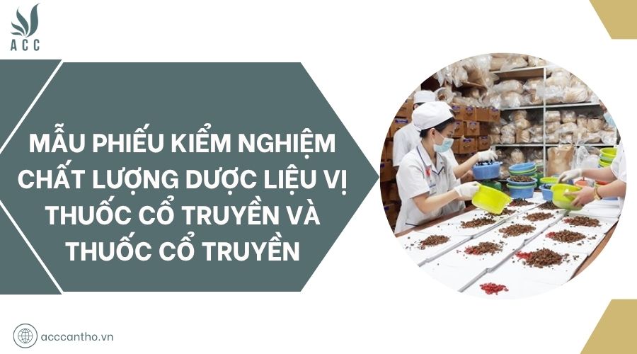 Mẫu phiếu kiểm nghiệm chất lượng dược liệu vị thuốc cổ truyền và thuốc cổ truyền