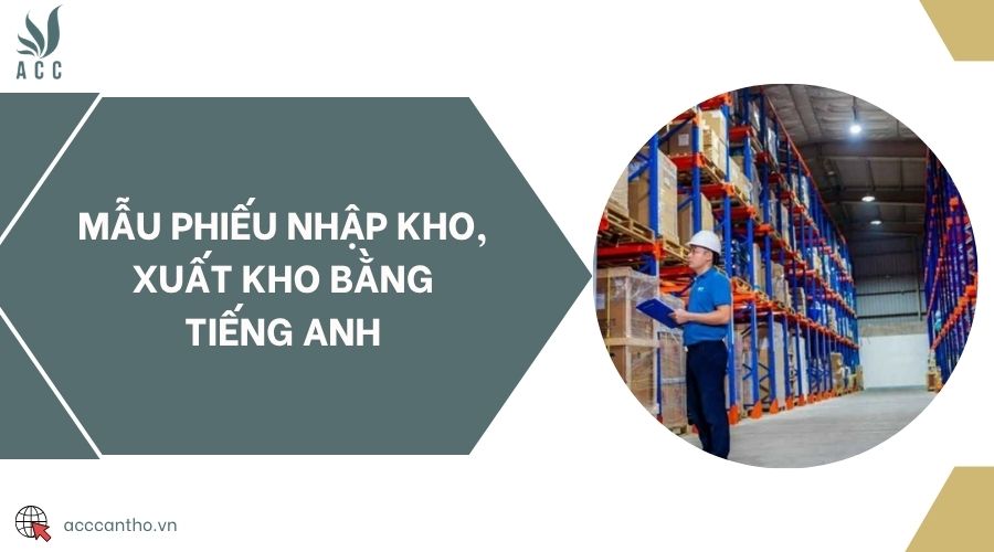 Mẫu phiếu nhập kho, xuất kho bằng tiếng Anh