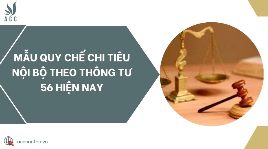 Mẫu quy chế chi tiêu nội bộ theo Thông tư 56 hiện nay