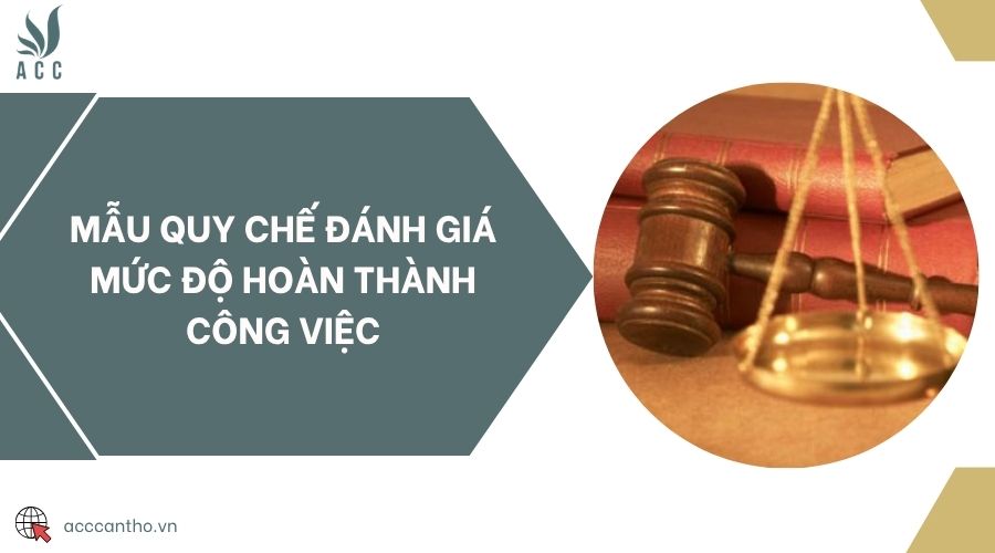 Mẫu quy chế đánh giá mức độ hoàn thành công việc