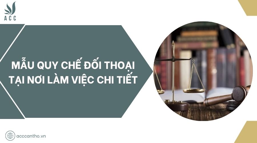 Mẫu quy chế đối thoại tại nơi làm việc chi tiết