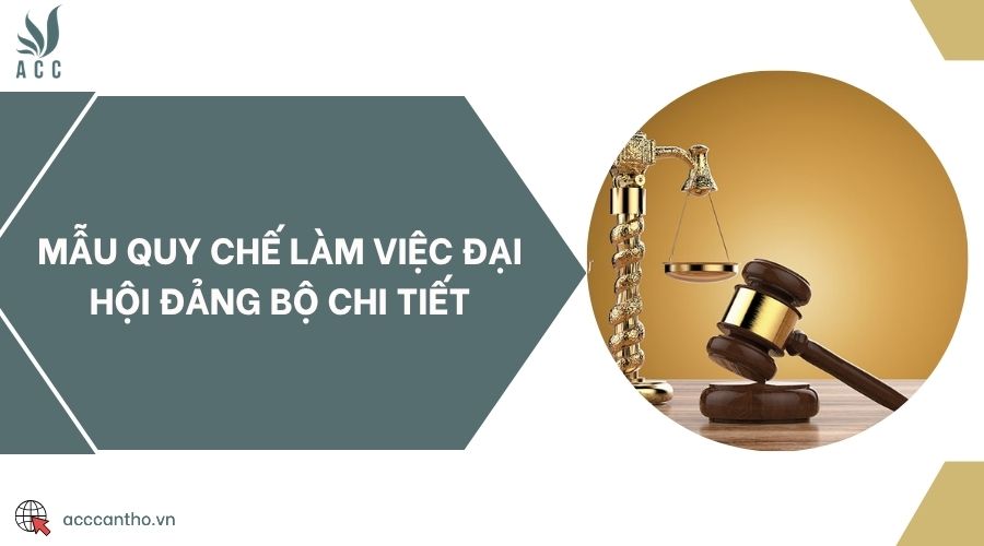 Mẫu quy chế làm việc Đại hội Đảng bộ chi tiết