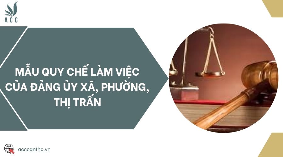Mẫu quy chế làm việc của Đảng ủy xã, phường, thị trấn