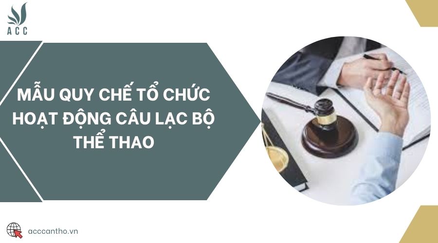 Mẫu quy chế tổ chức hoạt động câu lạc bộ thể thao