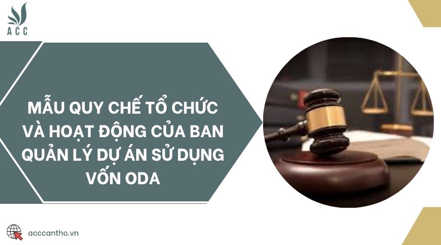 Mẫu quy chế tổ chức và hoạt động của ban quản lý dự án sử dụng vốn ODA