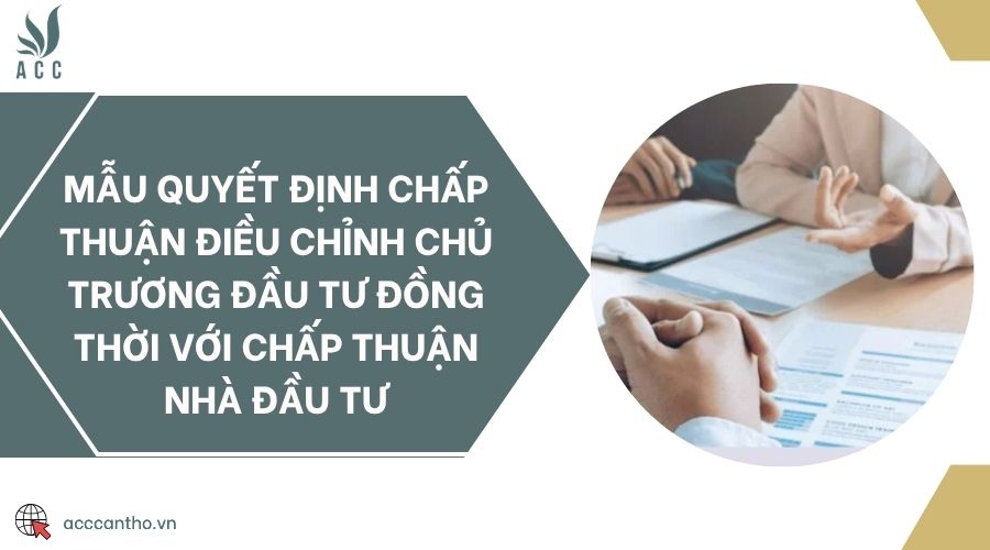 Mẫu quyết định chấp thuận điều chỉnh chủ trương đầu tư đồng thời với chấp thuận nhà đầu tư