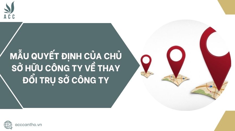 Mẫu quyết định của chủ sở hữu công ty về thay đổi trụ sở công ty