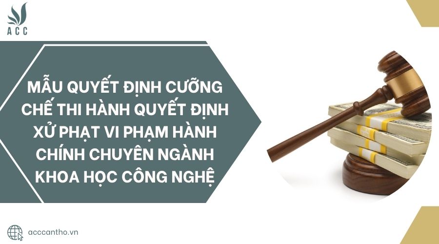 Mẫu quyết định cưỡng chế thi hành quyết định xử phạt vi phạm hành chính chuyên ngành khoa học công nghệ