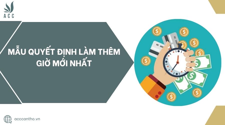 Mẫu quyết định làm thêm giờ mới nhất
