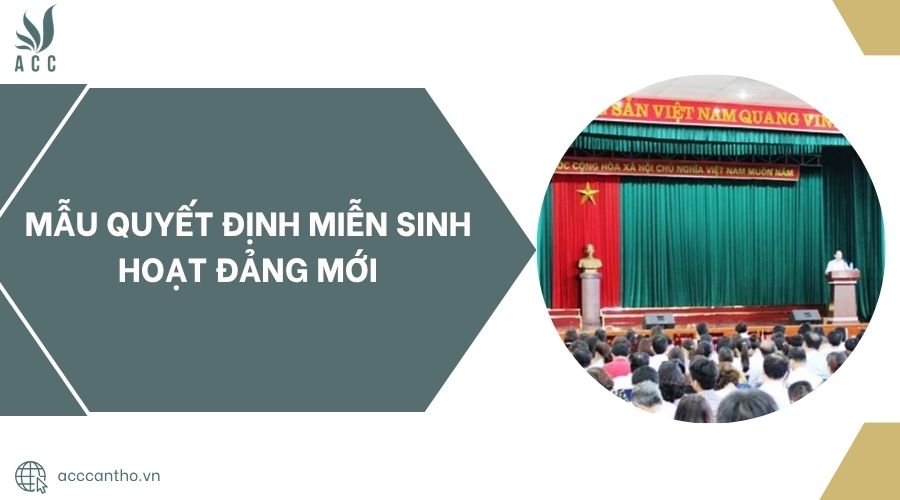 Mẫu quyết định miễn sinh hoạt Đảng mới