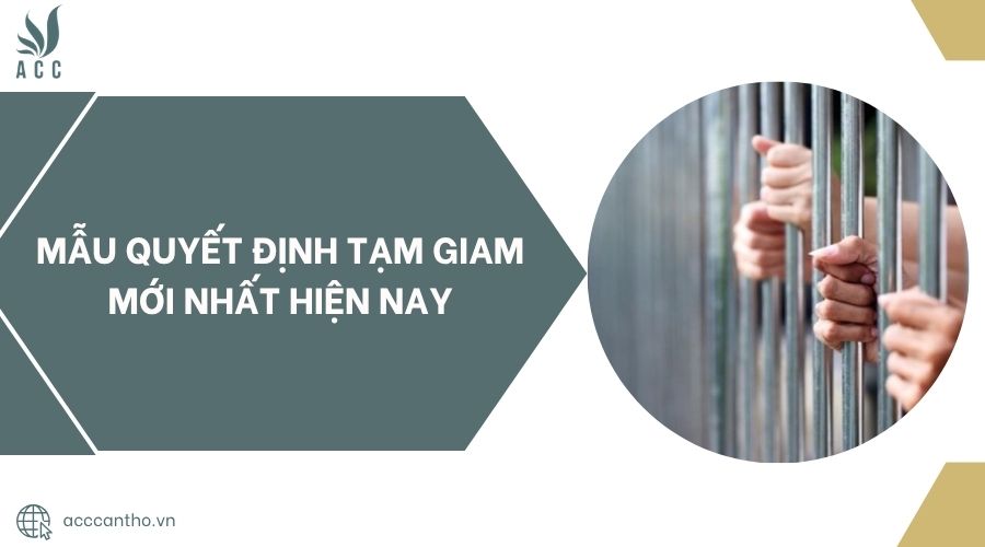 Mẫu quyết định tạm giam mới nhất hiện nay