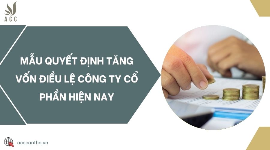 Mẫu quyết định tăng vốn điều lệ công ty cổ phần hiện nay
