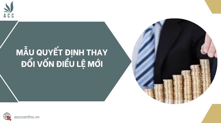 Mẫu quyết định thay đổi vốn điều lệ mới