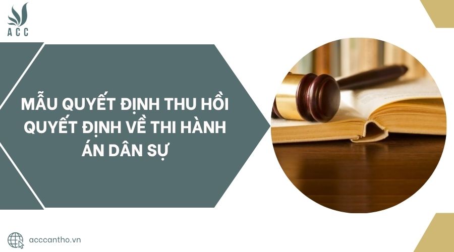 Mẫu quyết định thu hồi quyết định về thi hành án dân sự