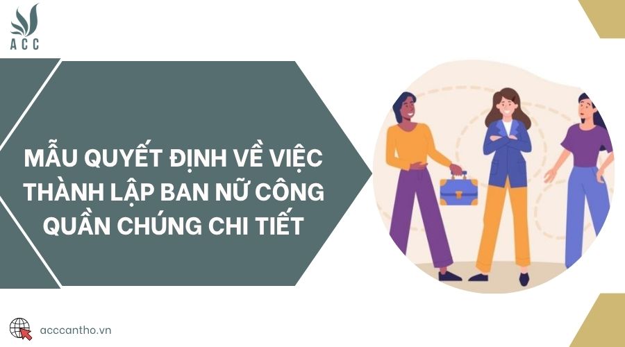 Mẫu quyết định về việc thành lập ban nữ công quần chúng chi tiết