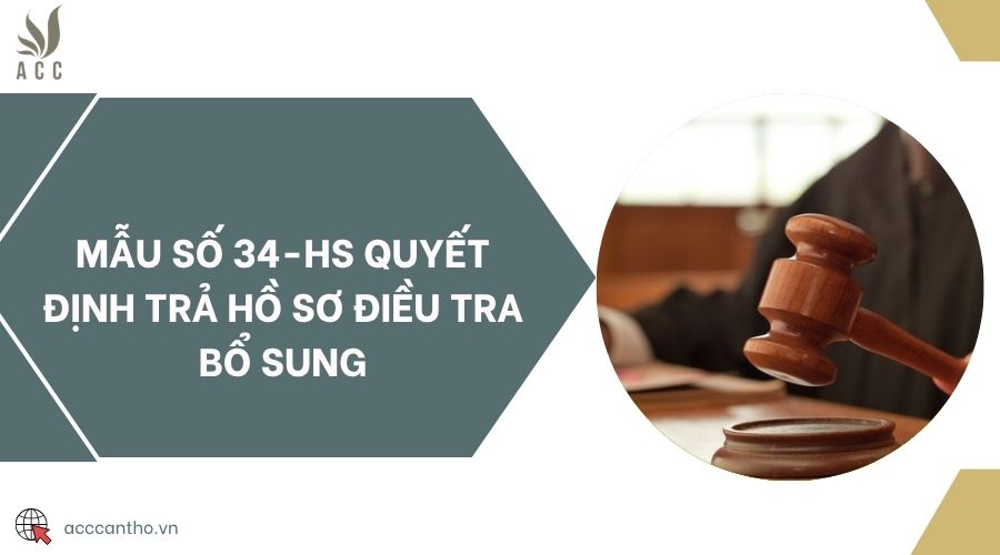 Mẫu số 34-HS quyết định trả hồ sơ điều tra bổ sung