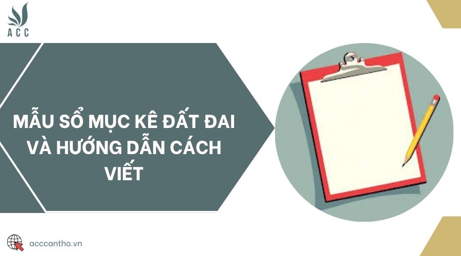 Mẫu sổ mục kê đất đai và hướng dẫn cách viết