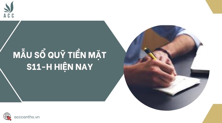 Mẫu sổ quỹ tiền mặt S11-H hiện nay