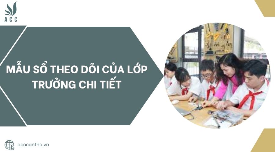 Mẫu sổ theo dõi của lớp trưởng chi tiết