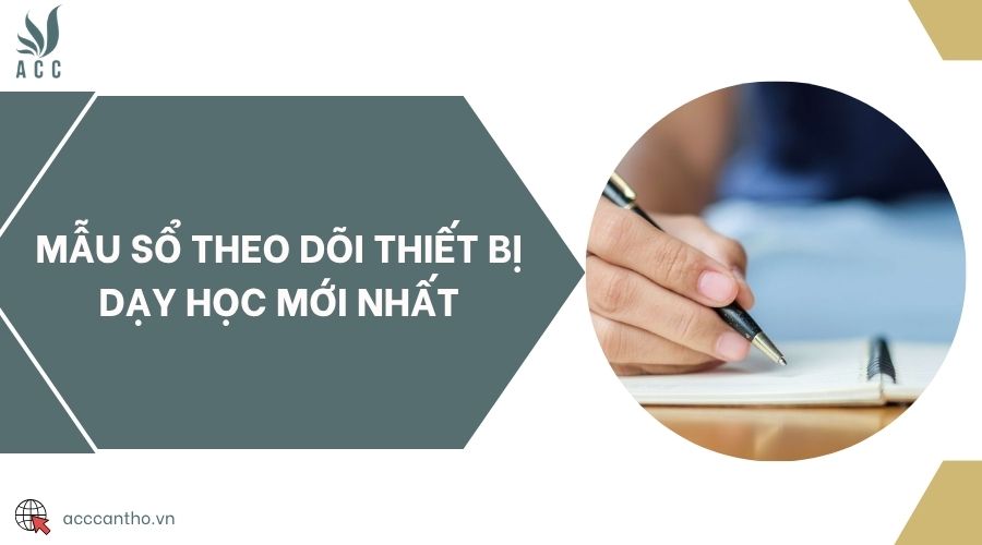 Mẫu sổ theo dõi thiết bị dạy học mới nhất